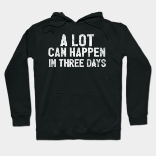 A Lot Can Happen In Three Days Christians Faith Easter Hoodie